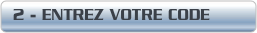 2 - ENTREZ VOTRE CODE